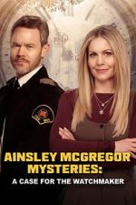 Watch Ainsley McGregor Mysteries: A Case for the Watchmaker Myflixer