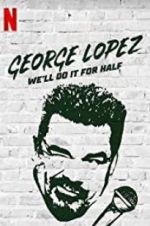 Watch George Lopez: We\'ll Do It for Half Myflixer