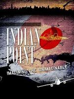 Watch Indian Point: Imagining the Unimaginable Myflixer