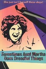 Watch Sometimes Aunt Martha Does Dreadful Things Myflixer