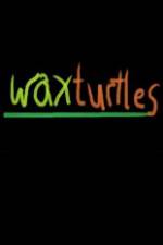 Watch Wax Turtles Myflixer