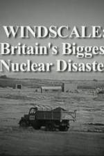 Watch Windscale Britain's Biggest Nuclear Disaster Myflixer