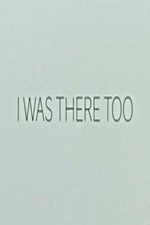 Watch I Was There Too Myflixer