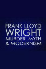 Watch Frank Lloyd Wright: Murder, Myth & Modernism Myflixer