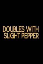Watch Doubles with Slight Pepper Myflixer