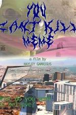 Watch You Can\'t Kill Meme Myflixer