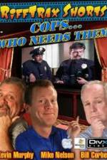 Watch Rifftrax: Cops Who Needs Them Myflixer