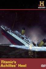 Watch Titanic's Achilles Heel Myflixer