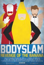 Watch Bodyslam: Revenge of the Banana! Myflixer