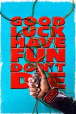 Watch Good Luck, Have Fun, Don\'t Die Myflixer