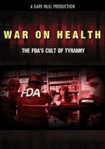 Watch War on Health: The FDA\'s Cult of Tyranny Myflixer