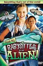 Watch I Think My Babysitter\'s an Alien Myflixer