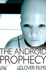 Watch The Android Prophecy Myflixer