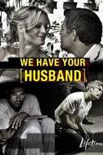 Watch We Have Your Husband Myflixer