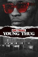 Watch On Trial: Young Thug Myflixer