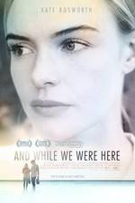 Watch And While We Were Here Myflixer