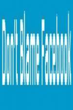 Watch Don\'t Blame Facebook Myflixer