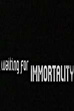 Watch Waiting for Immortality Myflixer
