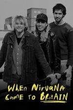 Watch When Nirvana Came to Britain Myflixer