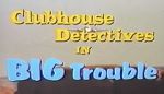 Watch Clubhouse Detectives in Big Trouble Myflixer
