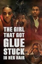 Watch The Girl That Got Glue Stuck In Her Hair Myflixer