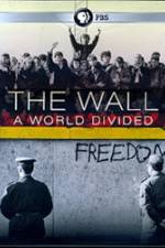 Watch The Wall: A World Divided Myflixer