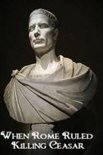 Watch When Rome Ruled Killing Ceasar Myflixer