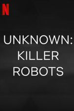 Watch Unknown: Killer Robots Myflixer