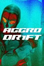Watch Aggro Dr1ft Myflixer
