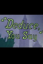 Watch Deduce, You Say (Short 1956) Myflixer