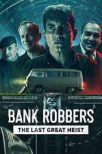 Watch Bank Robbers: The Last Great Heist Myflixer