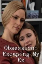 Watch Obsession: Escaping My Ex Myflixer