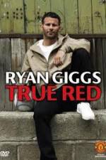 Watch Ryan Giggs True Red Myflixer
