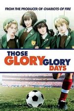 Watch Those Glory Glory Days Myflixer