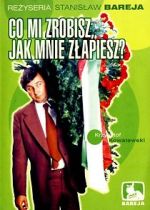 Watch Co mi zrobisz, jak mnie zlapiesz Myflixer