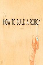 Watch How to Build a Robot Myflixer