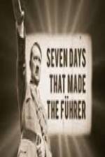 Watch 7 Days That Made The Fuhrer Myflixer