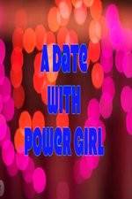 Watch A Date with Power Girl Myflixer