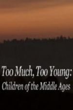 Watch Too Much, Too Young: Children of the Middle Ages Myflixer