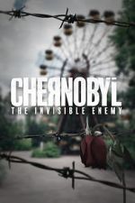 Watch Chernobyl: The Invisible Enemy Myflixer