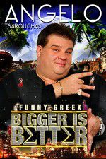 Watch Angelo Tsarouchas: Bigger Is Better Myflixer