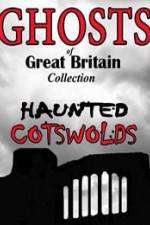 Watch Ghosts of Great Britain Collection: Haunted Cotswolds Myflixer