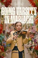 Watch Going Varsity in Mariachi Myflixer