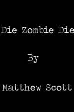 Watch Die, Zombie, Die Myflixer