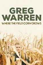 Watch Greg Warren: Where the Field Corn Grows Myflixer
