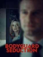 Watch Bodyguard Seduction Myflixer