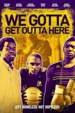 Watch We Gotta Get Out of Here Myflixer