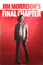 Watch Jim Morrison\'s Final Chapter Myflixer
