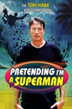 Watch Pretending I\'m a Superman: The Tony Hawk Video Game Story Myflixer