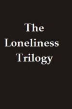 Watch The Lonliness Trilogy Myflixer